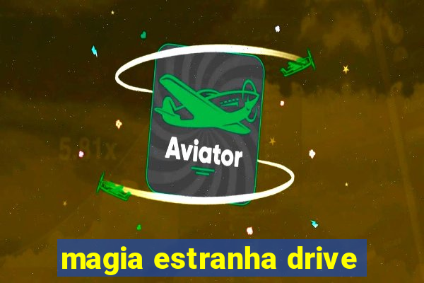 magia estranha drive